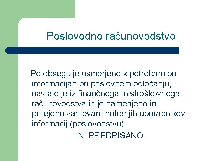 Poslovodno računovodstvo Po obsegu je usmerjeno k potrebam po informacijah pri poslovnem odločanju, nastalo