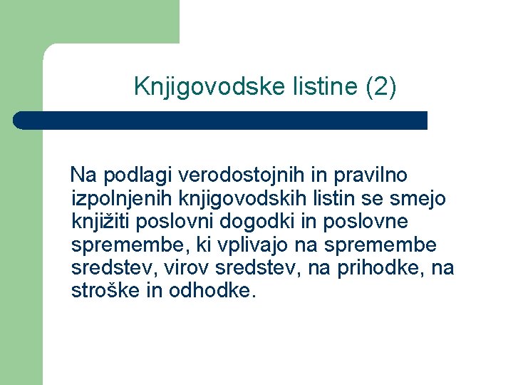 Knjigovodske listine (2) Na podlagi verodostojnih in pravilno izpolnjenih knjigovodskih listin se smejo knjižiti