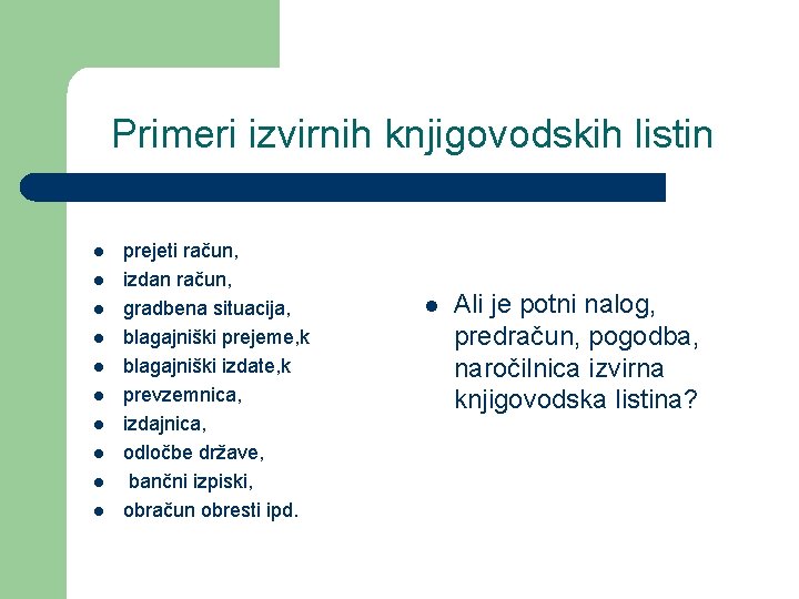 Primeri izvirnih knjigovodskih listin l l l l l prejeti račun, izdan račun, gradbena