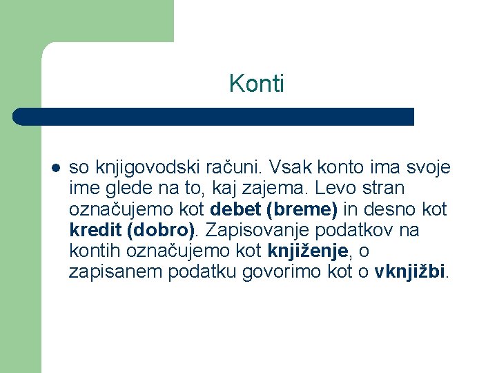 Konti l so knjigovodski računi. Vsak konto ima svoje ime glede na to, kaj