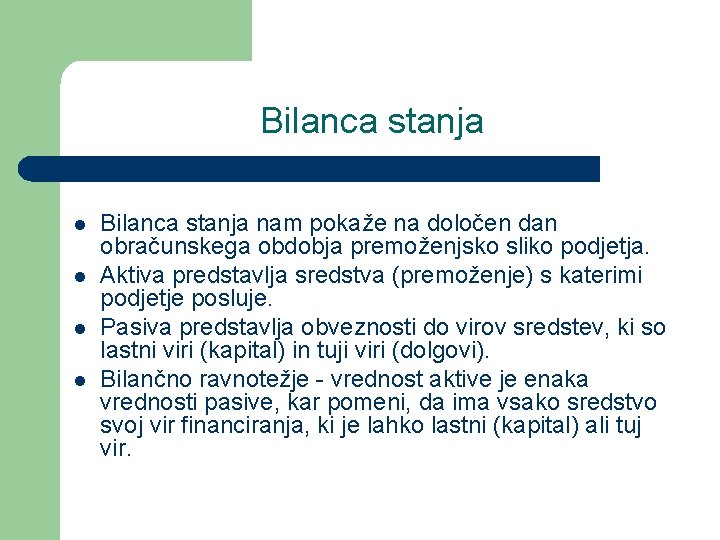 Bilanca stanja l l Bilanca stanja nam pokaže na določen dan obračunskega obdobja premoženjsko