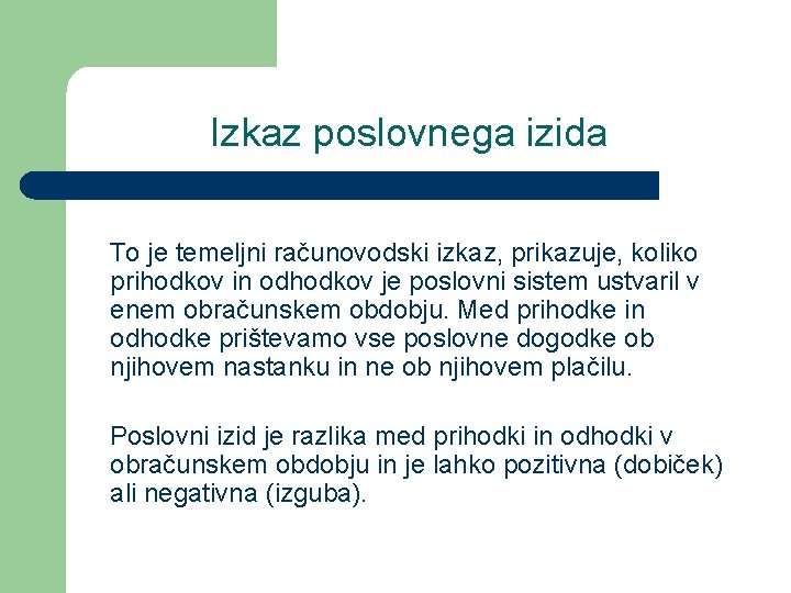 Izkaz poslovnega izida To je temeljni računovodski izkaz, prikazuje, koliko prihodkov in odhodkov je