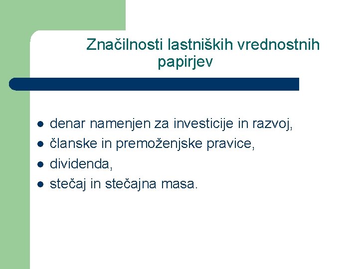 Značilnosti lastniških vrednostnih papirjev l l denar namenjen za investicije in razvoj, članske in