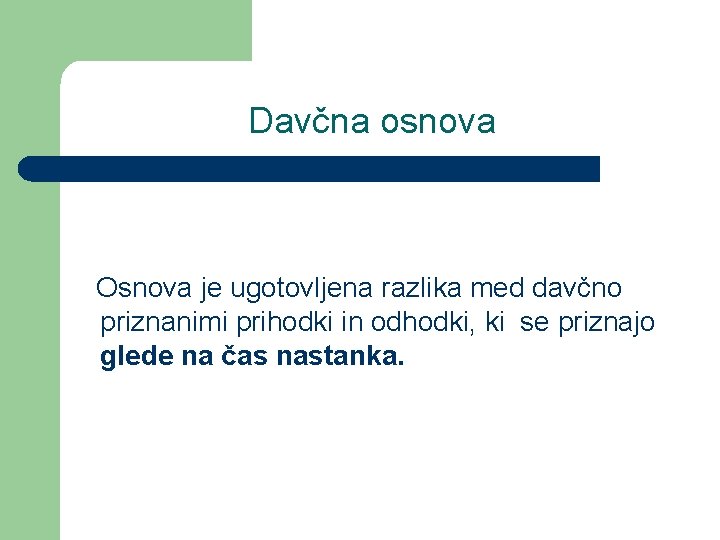 Davčna osnova Osnova je ugotovljena razlika med davčno priznanimi prihodki in odhodki, ki se