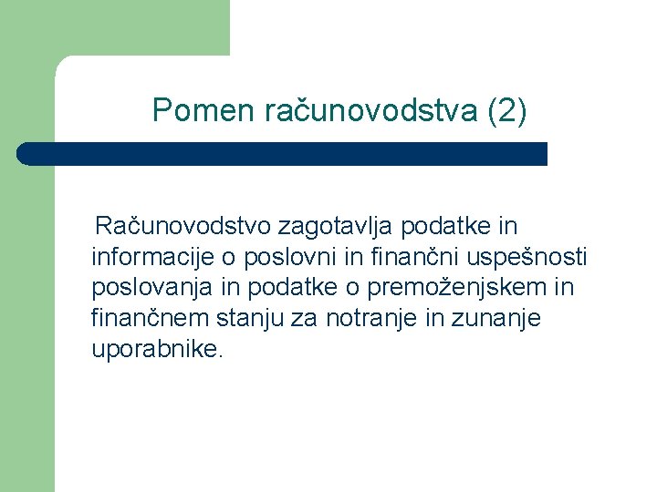 Pomen računovodstva (2) Računovodstvo zagotavlja podatke in informacije o poslovni in finančni uspešnosti poslovanja