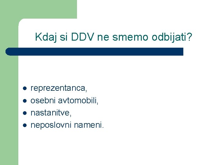 Kdaj si DDV ne smemo odbijati? l l reprezentanca, osebni avtomobili, nastanitve, neposlovni nameni.