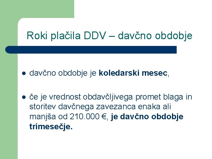 Roki plačila DDV – davčno obdobje l davčno obdobje je koledarski mesec, l če