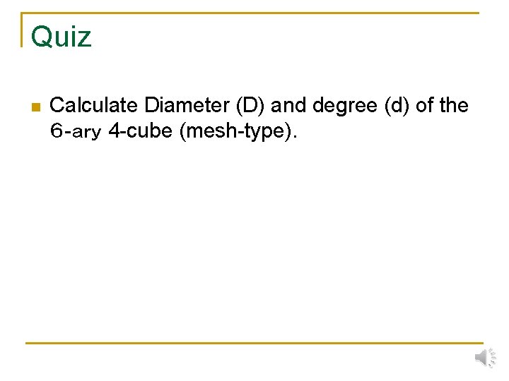 Quiz n Calculate Diameter (D) and degree (d) of the ６ -ａｒｙ 4 -cube