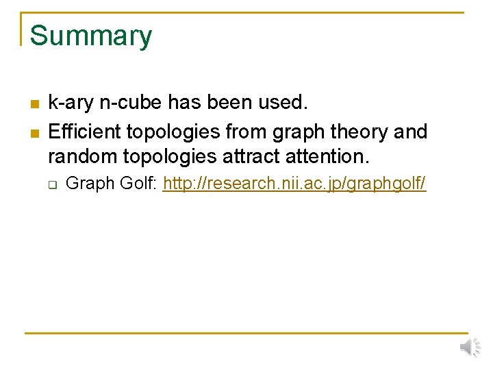 Summary n n k-ary n-cube has been used. Efficient topologies from graph theory and