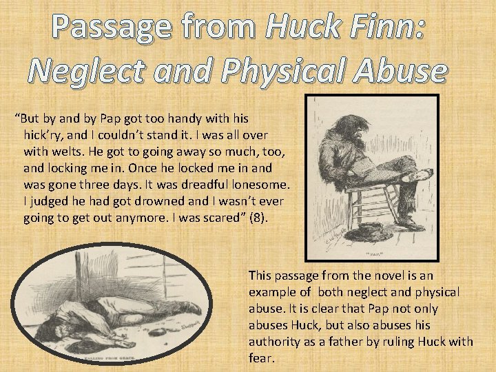 Passage from Huck Finn: Neglect and Physical Abuse “But by and by Pap got