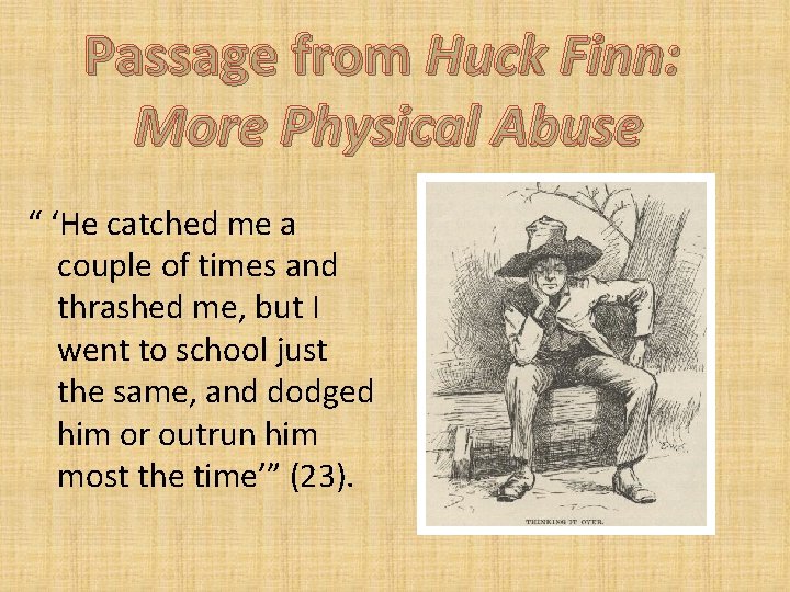 Passage from Huck Finn: More Physical Abuse “ ‘He catched me a couple of