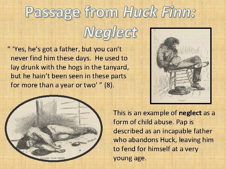 Passage from Huck Finn: Neglect “ ‘Yes, he’s got a father, but you can’t