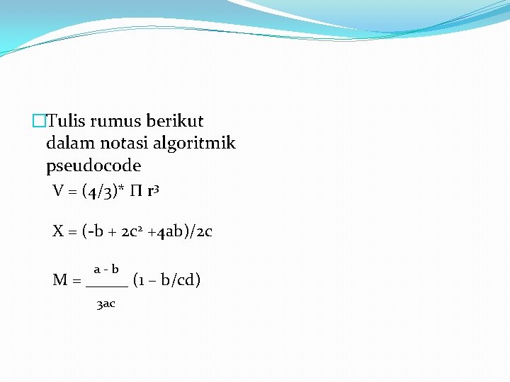 �Tulis rumus berikut dalam notasi algoritmik pseudocode V = (4/3)* П r 3 X