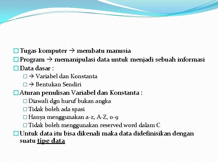�Tugas komputer membatu manusia �Program memanipulasi data untuk menjadi sebuah informasi �Data dasar :