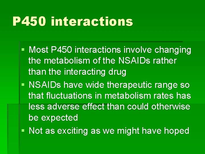 P 450 interactions § Most P 450 interactions involve changing the metabolism of the
