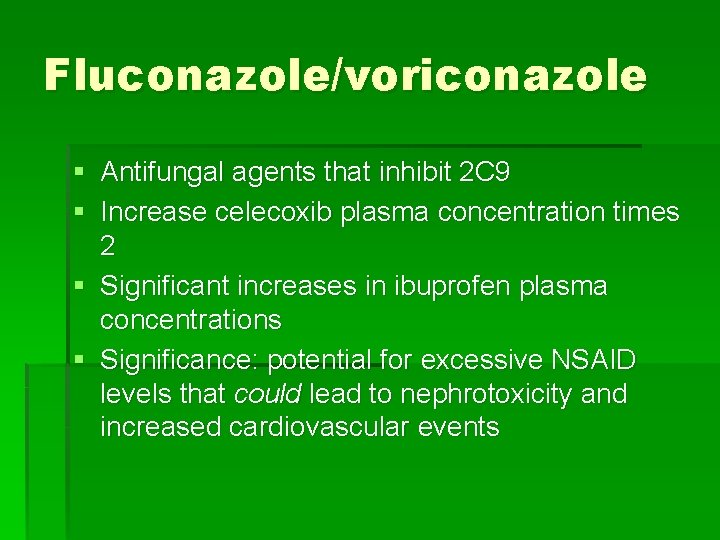 Fluconazole/voriconazole § Antifungal agents that inhibit 2 C 9 § Increase celecoxib plasma concentration