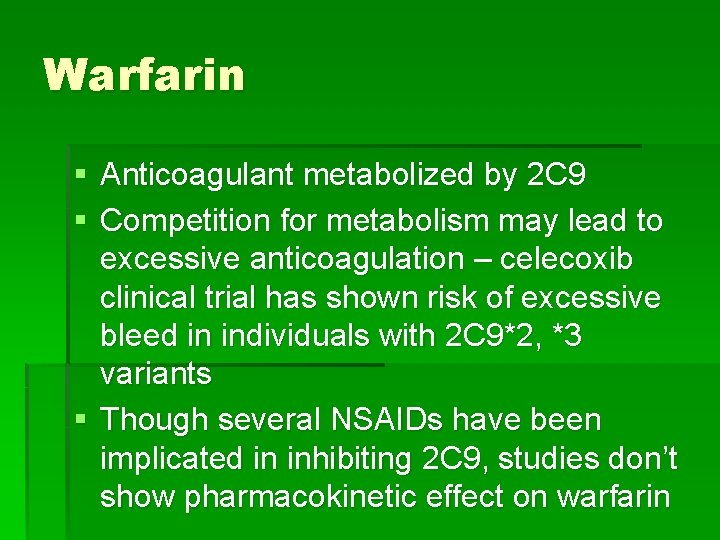 Warfarin § Anticoagulant metabolized by 2 C 9 § Competition for metabolism may lead