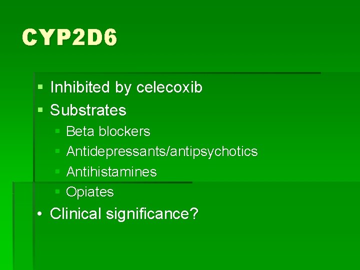 CYP 2 D 6 § Inhibited by celecoxib § Substrates § Beta blockers §