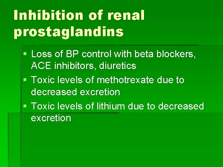 Inhibition of renal prostaglandins § Loss of BP control with beta blockers, ACE inhibitors,