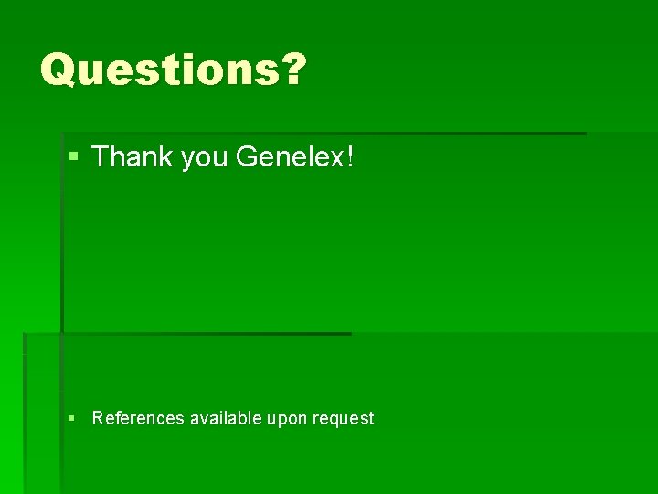 Questions? § Thank you Genelex! § References available upon request 