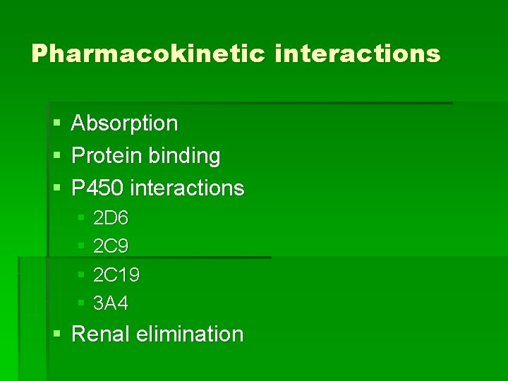 Pharmacokinetic interactions § § § Absorption Protein binding P 450 interactions § 2 D