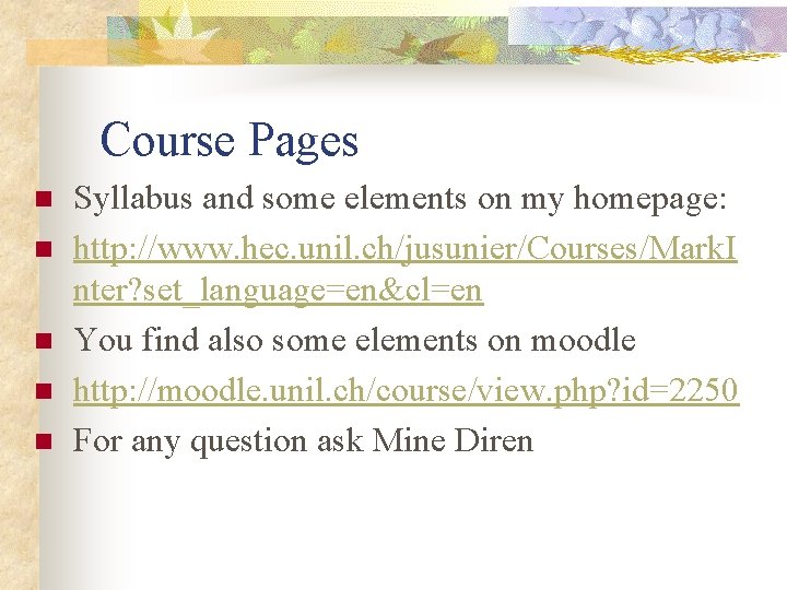 Course Pages n n n Syllabus and some elements on my homepage: http: //www.