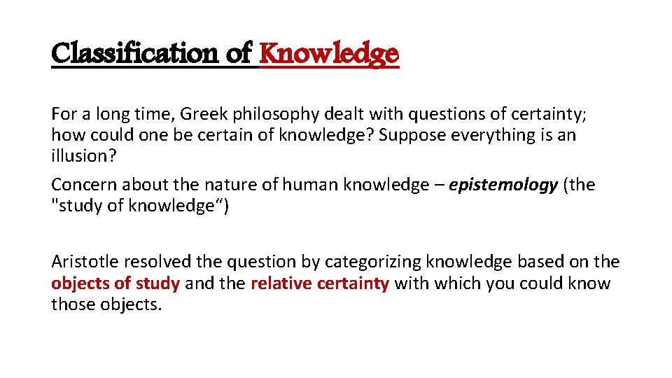 Classification of Knowledge For a long time, Greek philosophy dealt with questions of certainty;