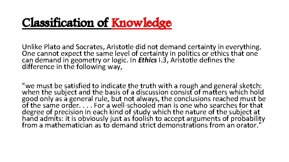 Classification of Knowledge Unlike Plato and Socrates, Aristotle did not demand certainty in everything.