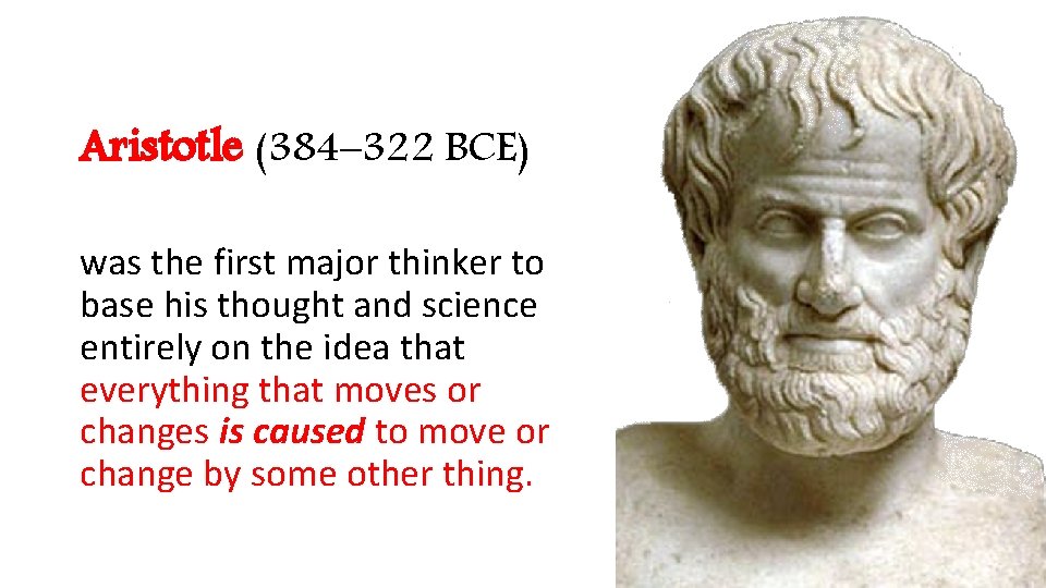 Aristotle (384– 322 BCE) was the first major thinker to base his thought and