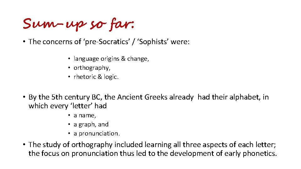 Sum-up so far: • The concerns of ‘pre-Socratics’ / ‘Sophists’ were: • language origins