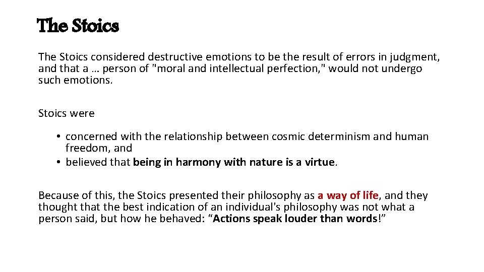The Stoics considered destructive emotions to be the result of errors in judgment, and