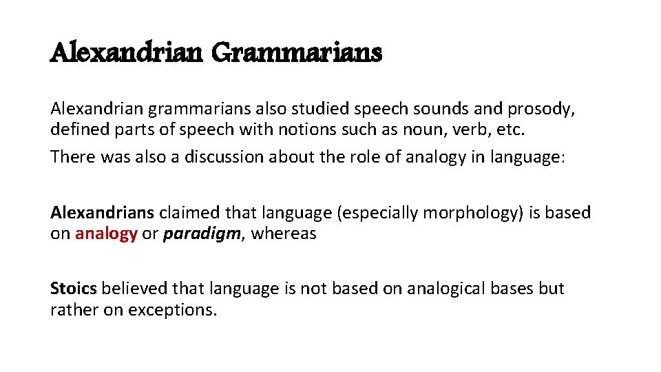 Alexandrian Grammarians Alexandrian grammarians also studied speech sounds and prosody, defined parts of speech