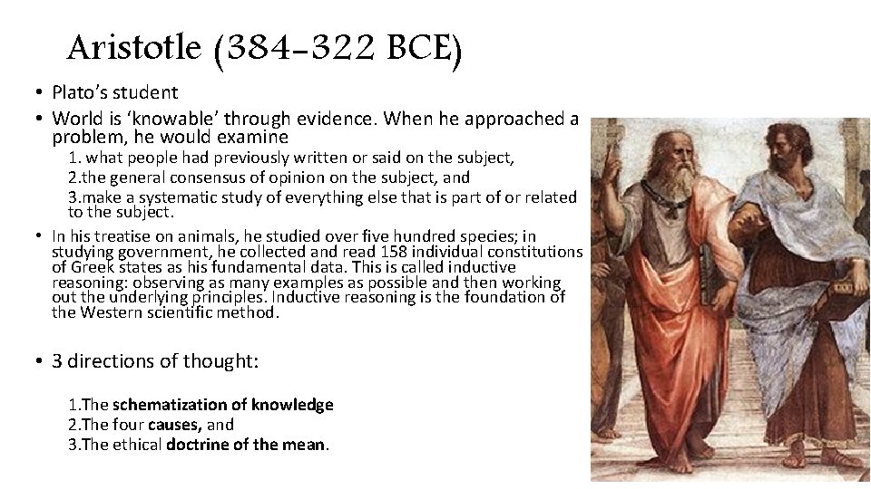 Aristotle (384 -322 BCE) • Plato’s student • World is ‘knowable’ through evidence. When