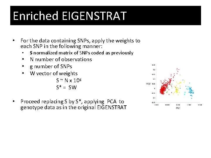 Enriched EIGENSTRAT • For the data containing SNPs, apply the weights to each SNP