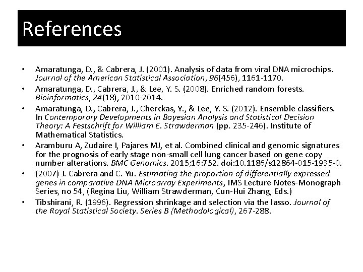 References • • • Amaratunga, D. , & Cabrera, J. (2001). Analysis of data
