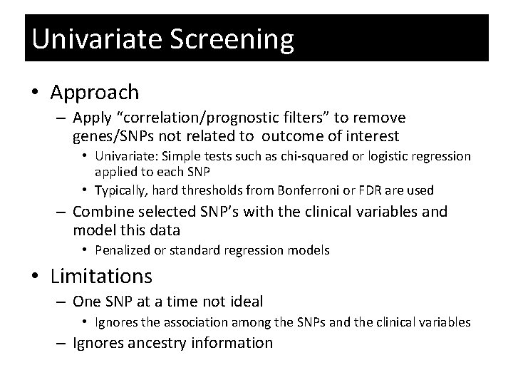 Univariate Screening • Approach – Apply “correlation/prognostic filters” to remove genes/SNPs not related to