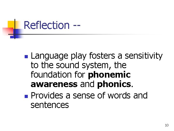 Reflection -Language play fosters a sensitivity to the sound system, the foundation for phonemic