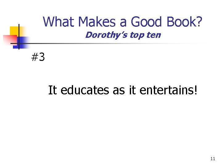 What Makes a Good Book? Dorothy’s top ten #3 It educates as it entertains!