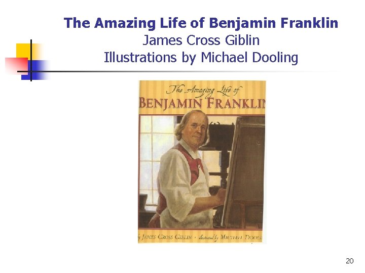 The Amazing Life of Benjamin Franklin James Cross Giblin Illustrations by Michael Dooling 20