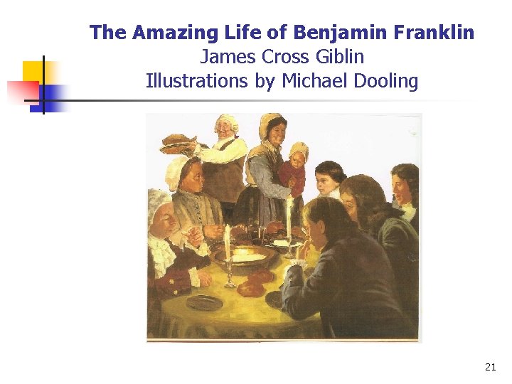 The Amazing Life of Benjamin Franklin James Cross Giblin Illustrations by Michael Dooling 21