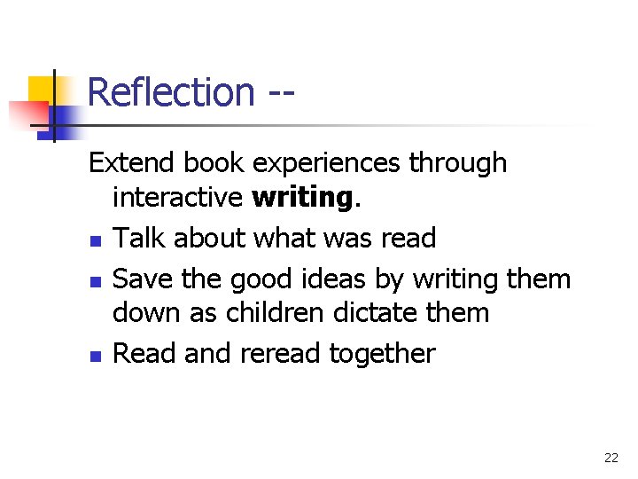 Reflection -Extend book experiences through interactive writing. n Talk about what was read n