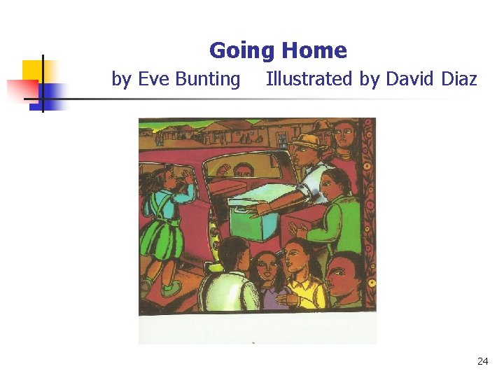 Going Home by Eve Bunting Illustrated by David Diaz 24 