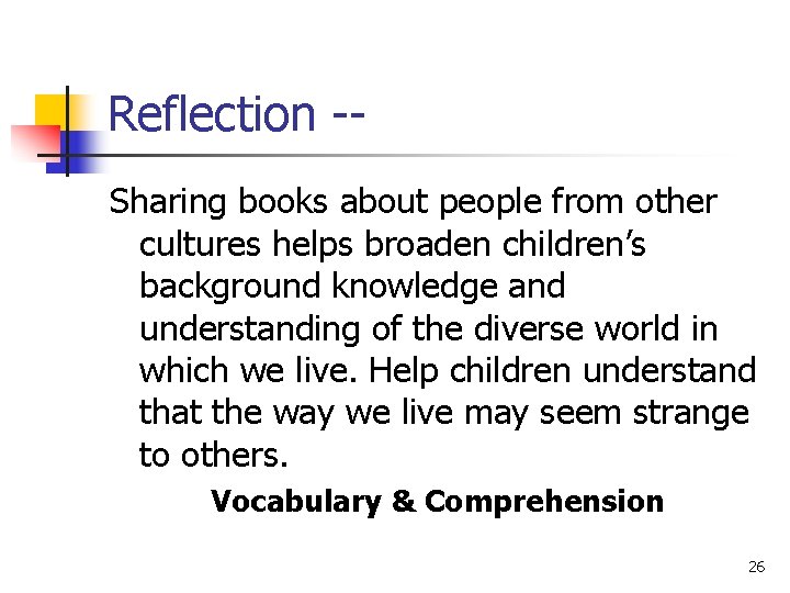Reflection -Sharing books about people from other cultures helps broaden children’s background knowledge and