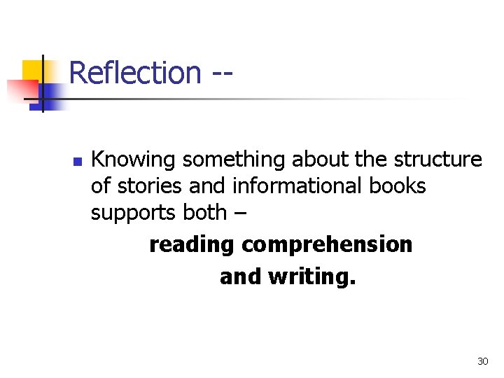 Reflection -n Knowing something about the structure of stories and informational books supports both
