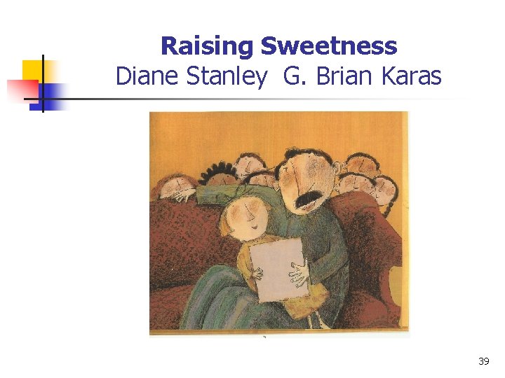 Raising Sweetness Diane Stanley G. Brian Karas 39 