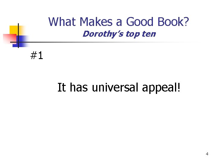 What Makes a Good Book? Dorothy’s top ten #1 It has universal appeal! 4