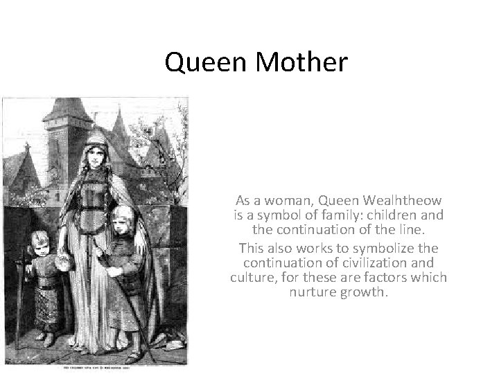 Queen Mother As a woman, Queen Wealhtheow is a symbol of family: children and