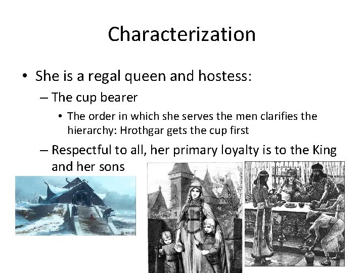 Characterization • She is a regal queen and hostess: – The cup bearer •