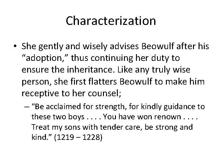 Characterization • She gently and wisely advises Beowulf after his “adoption, ” thus continuing