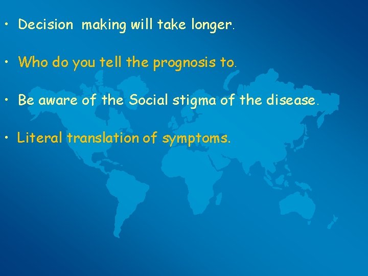  • Decision making will take longer. • Who do you tell the prognosis